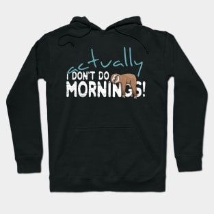 Actually I Don't Do Mornings Casual Sloth Chiller Hoodie